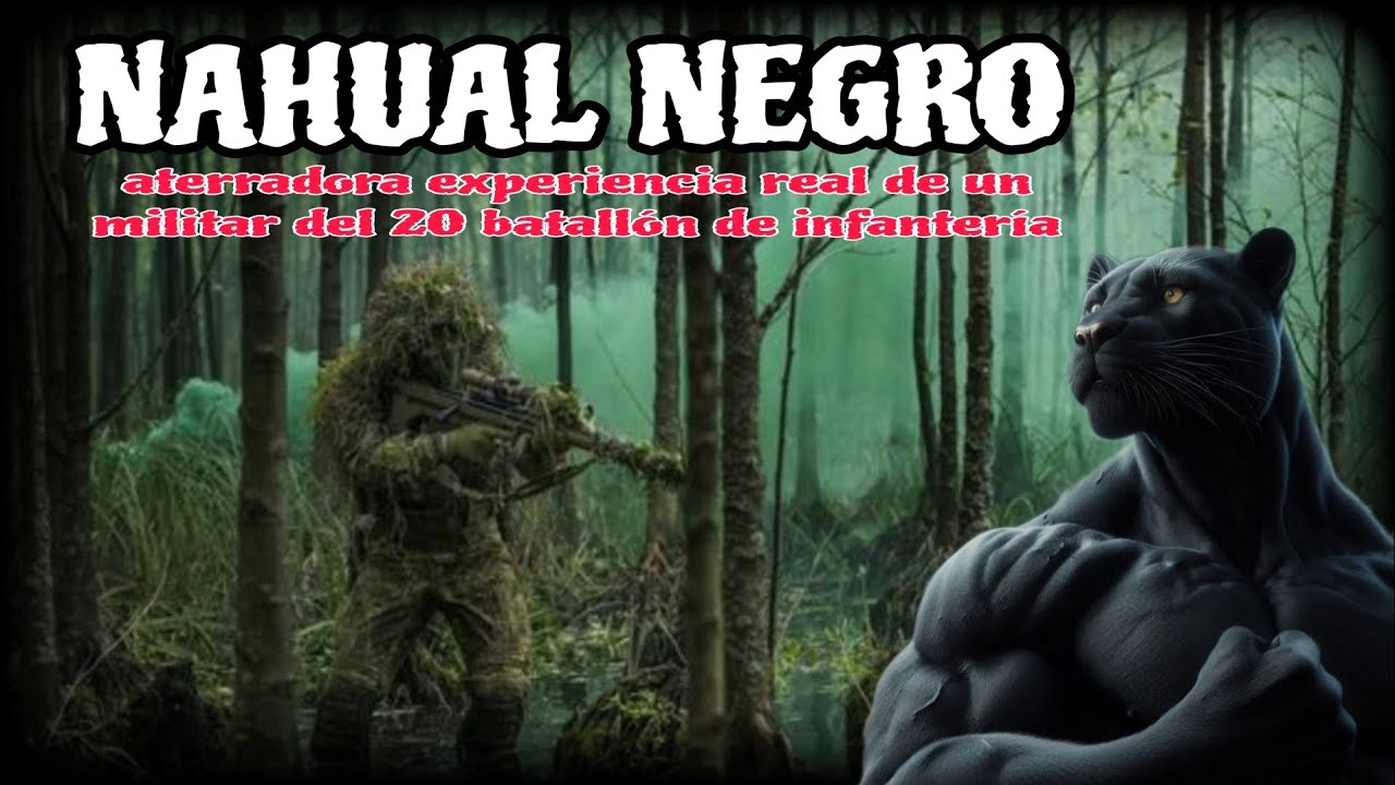 EL NAGUAL NEGRO / una aterradora experiencia real de militares del 20 batallón de infantería.