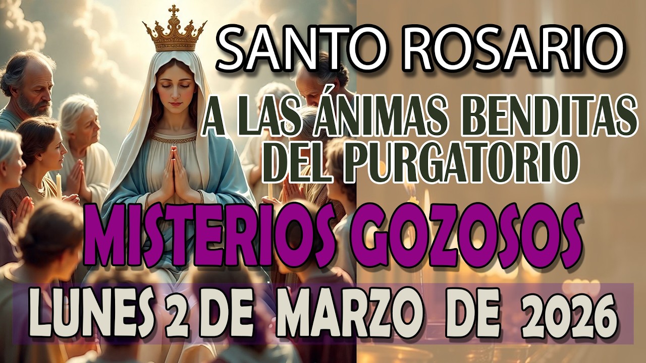 SANTO ROSARIO A LAS ANIMAS BENDITAS DEL PURGATORIO HOY LUNES 2  DE MARZO 2026   MISTERIOS GOZOSOS