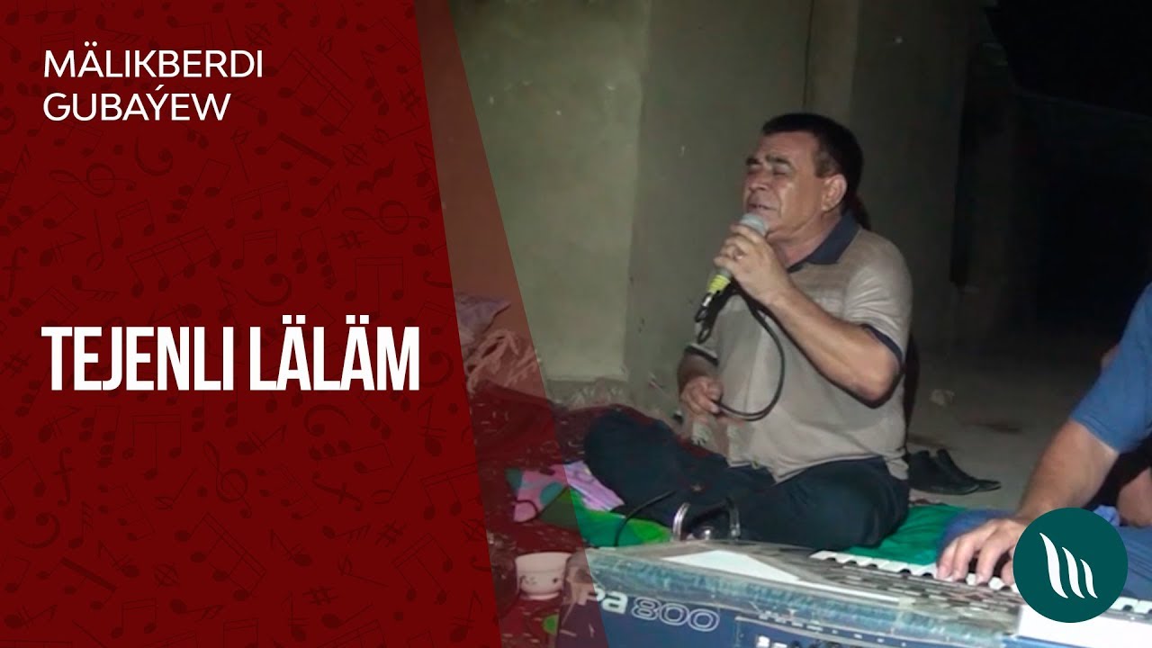 Mälikberdi Gubaýew - Tejenli Läläm