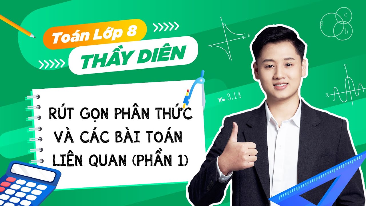 Toán lớp 8 - Rút gọn phân thức và các bài toán liên quan (Phần 1) - Thầy Lê Ngọc Diên