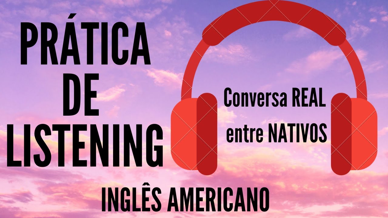 EXERCÍCIO DE LISTENING (11) - CONVERSA REAL ENTRE FALANTES NATIVOS (INGLÊS AMERICANO)