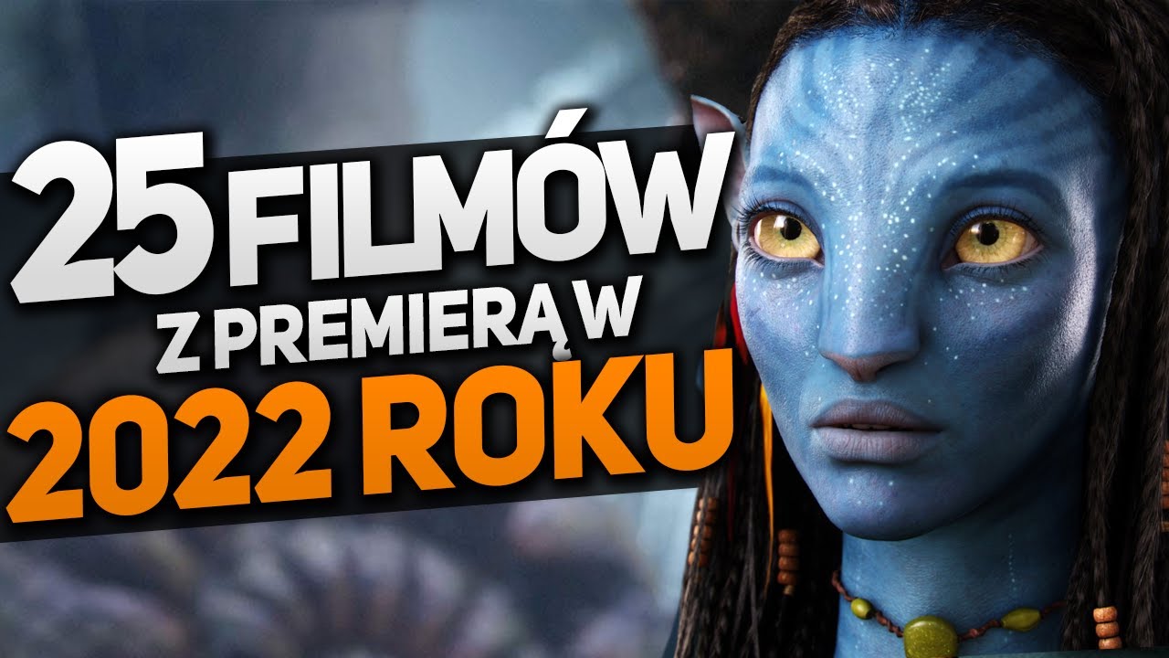 25 najciekawszych premier FILM&Oacute;W w 2022 roku! (Avatar 2, Batman, Thor, Uncharted, Jurrasic World)