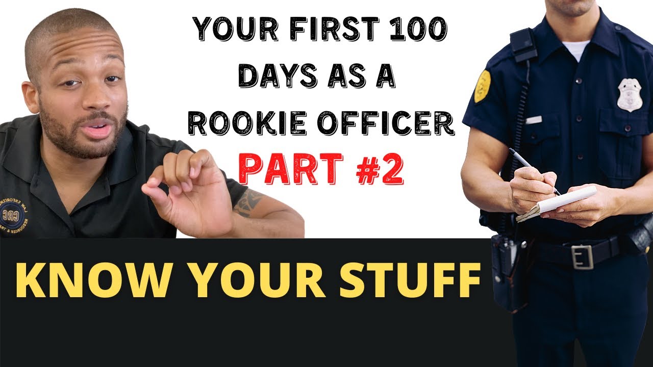 Your First 100 Days as a Rookie Police Officer - Know Your Stuff! | Mini-Series Part #2