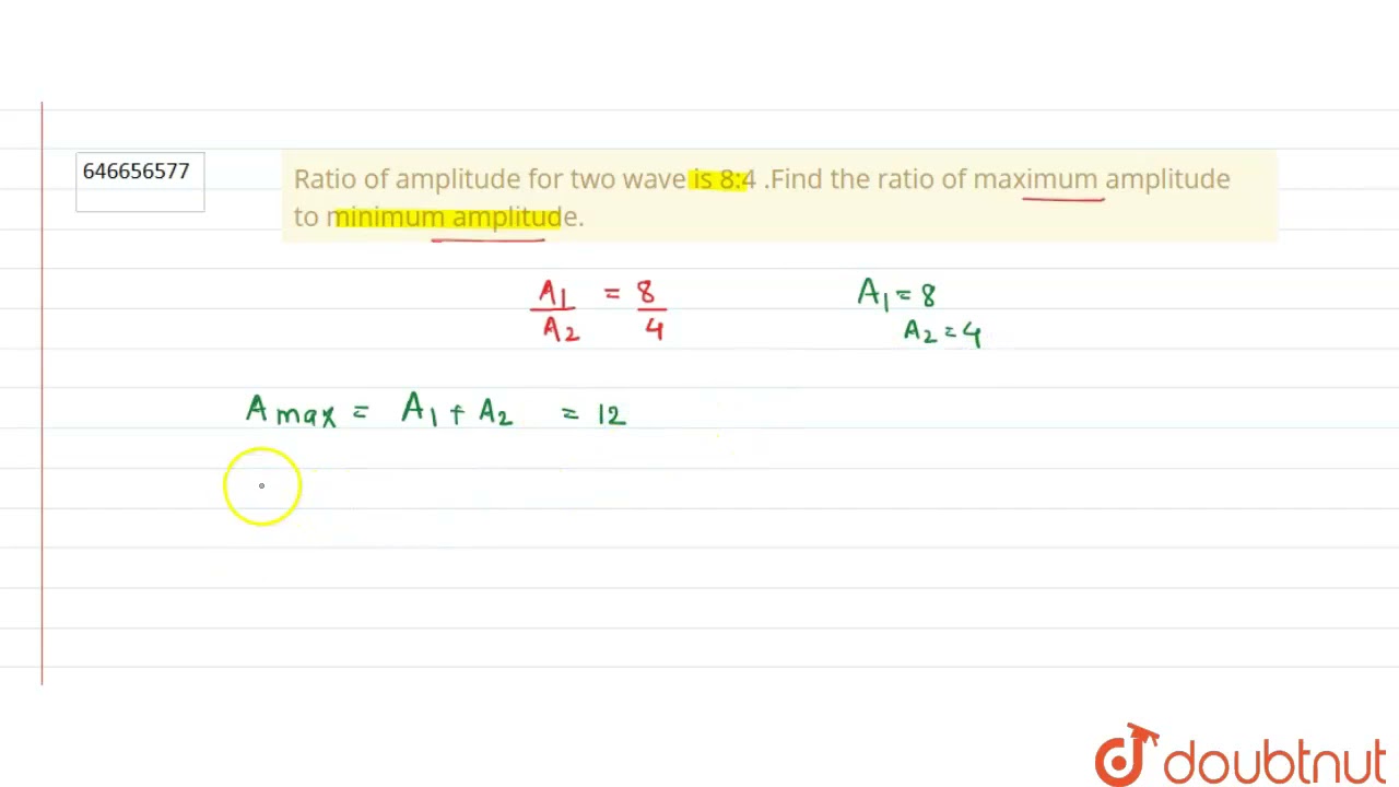 Ratio of amplitude for two wave is 8:4 .Find the ratio of maximum amplitude to minimum amplitude...