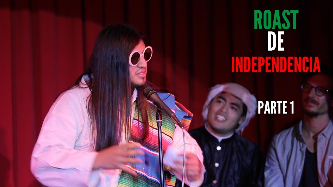 Roast de Independencia parte 1: Presentaci&oacute;n y Cosas que nunca dir&iacute;a un mexicano