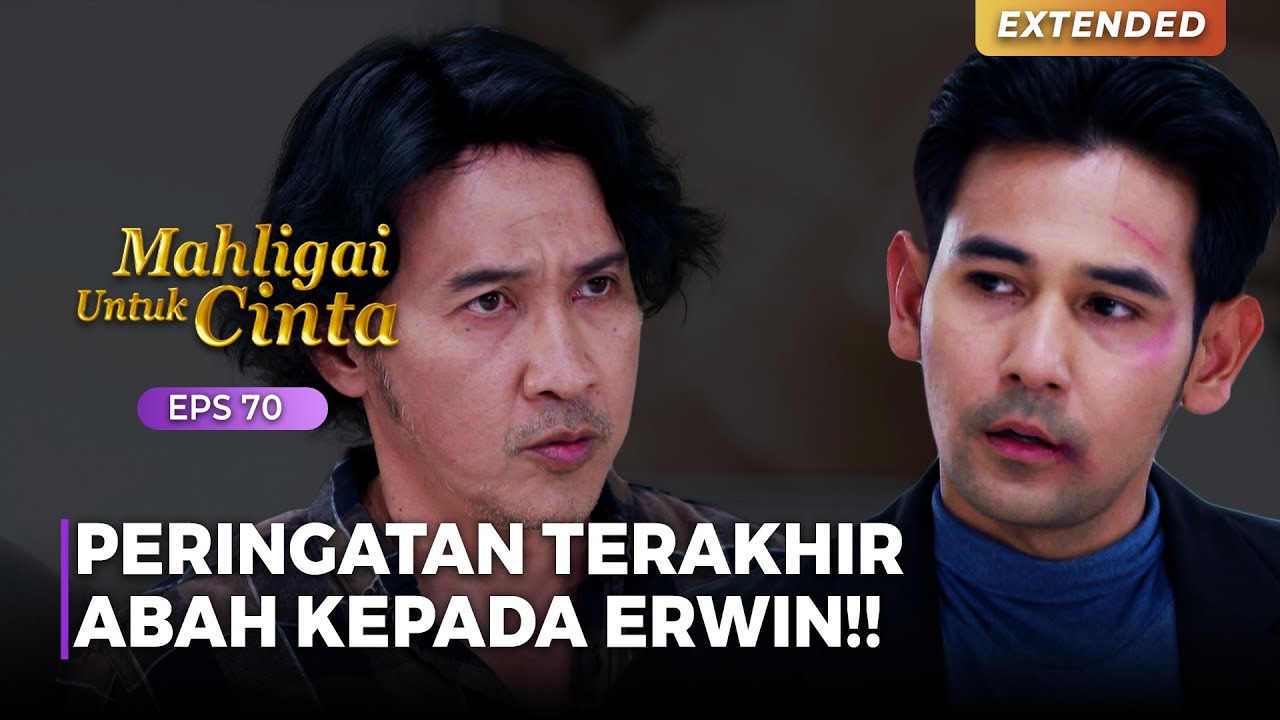 PERINGATAN TERAKHIR!! Abah Ingin Erwin Jauhi Gita | MAHLIGAI UNTUK CINTA | Eps 69 - 70 (2/4)
