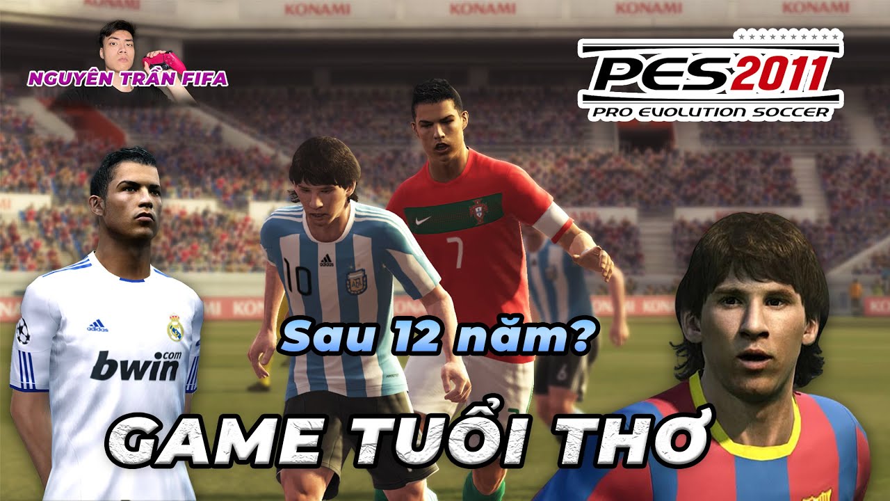 PES 2011 SAU 12 NĂM CÒN LẠI GÌ ? | NGUYÊN TRẦN FIFA