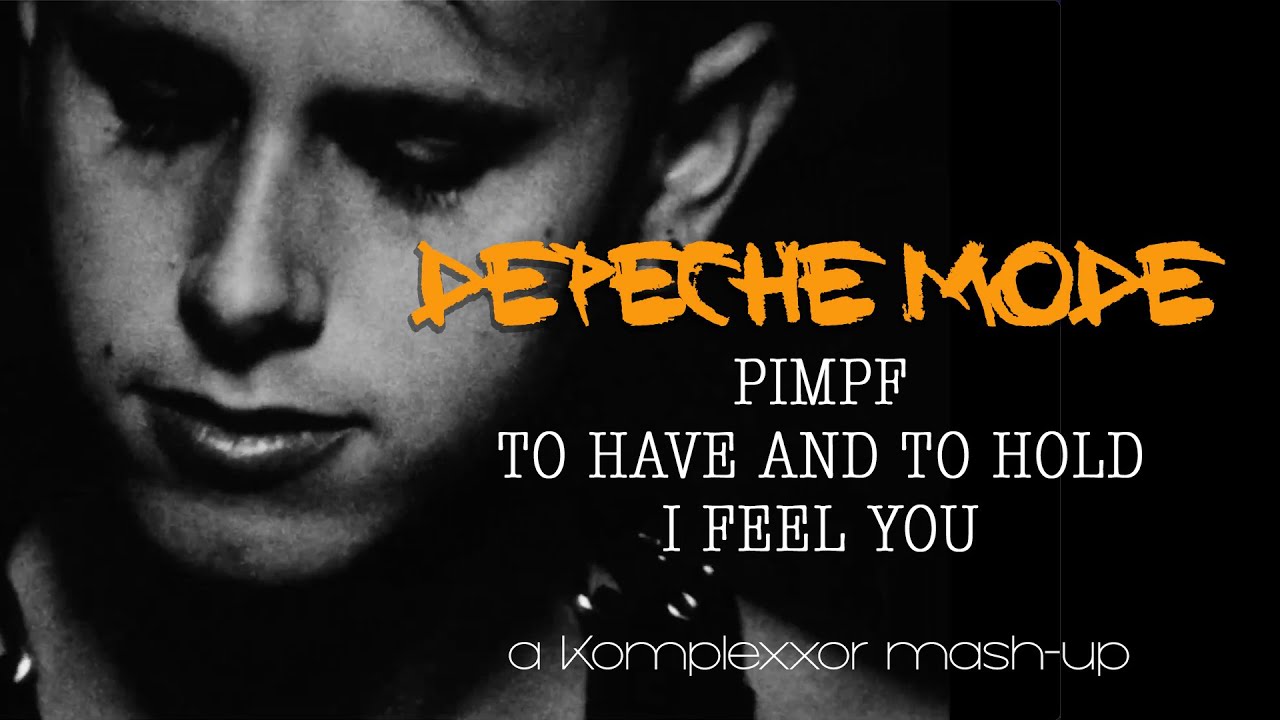 Depeche Mode - Pimpf/To have and to hold/I feel you (Komplexxor mash-up)