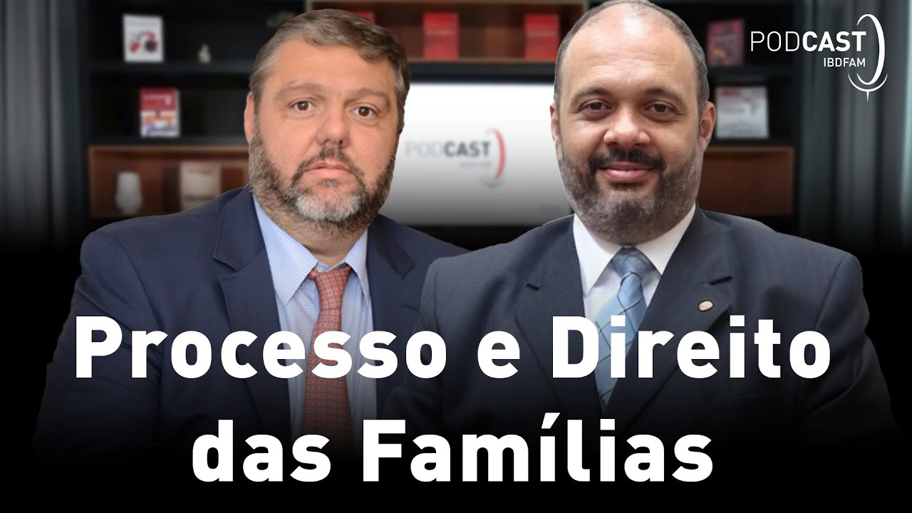 Processo e Direito das Fam&iacute;lias - Podcast IBDFAM #19