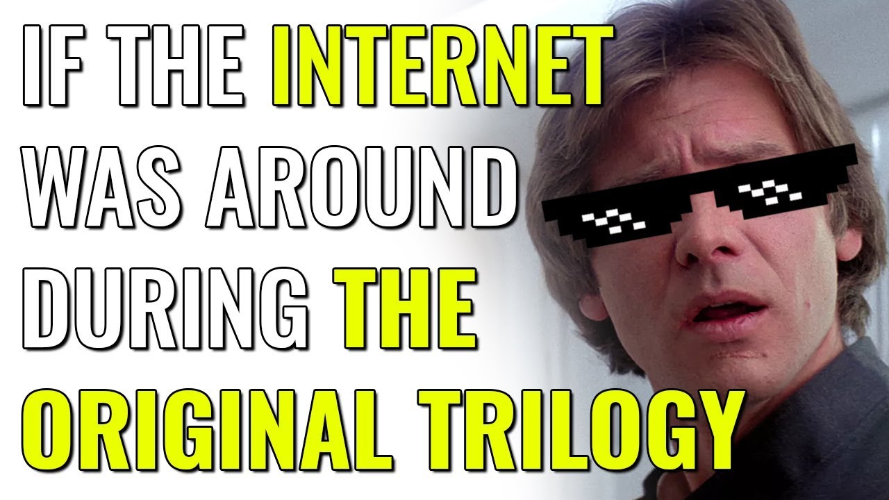 If the internet was around during the original Star Wars trilogy.