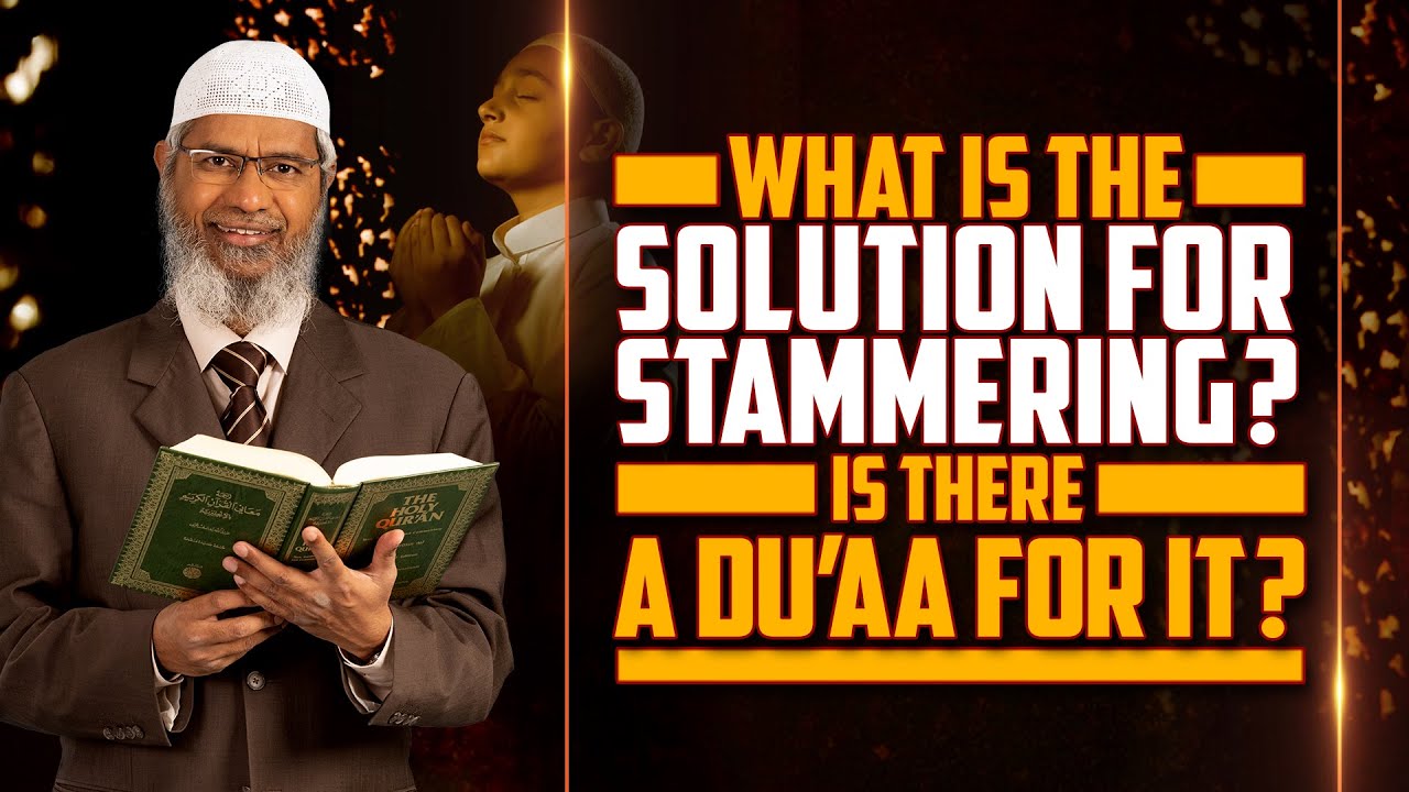 What is the Solution for Stammering? Is there a Dua for it? — Dr Zakir Naik