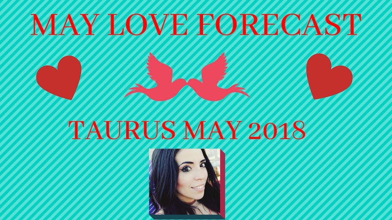 TAURUS LOVE Forecast for MAY 2018!