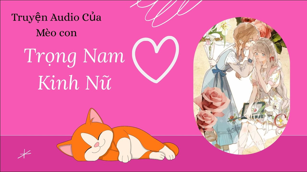 [TRUYỆN AUDIO] Trọng Nam Kinh Nữ | Truyện audio của mèo con