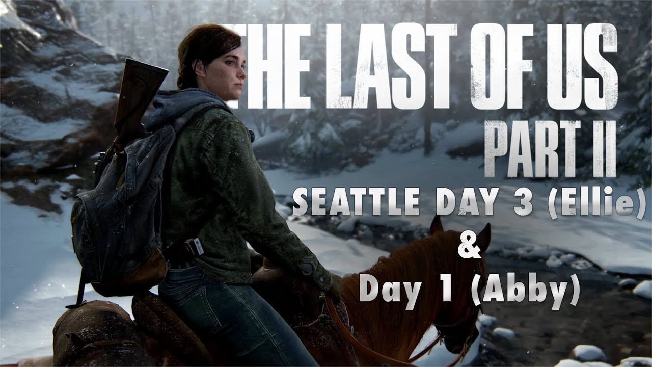 The Last of Us Part II – Seattle Day 3 (Ellie) & Day 1(Abby) | Full Gameplay  [No Commentary]