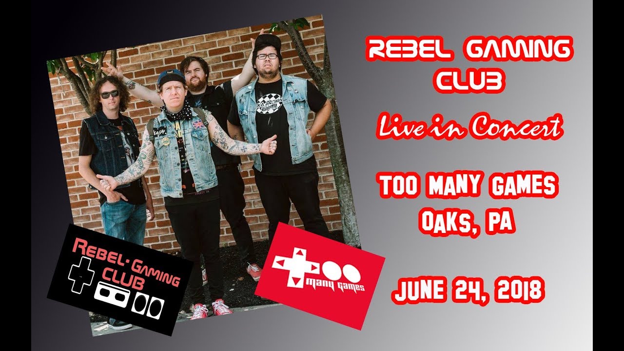 Rebel Gaming Club - Live in Concert! - Too Many Games - June 24, 2018