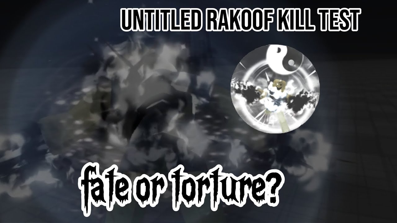 Fate or Torture? [Untitled rakoof kill test] admin abuse (☠️) 