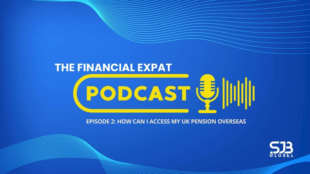 The Financial Expat - Episode 2: How Can I Access My UK Pension Overseas
