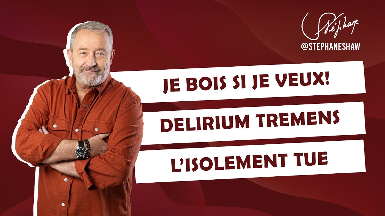Je bois si je veux, je t’emmerde | Délirium tremens | L’isolement tue