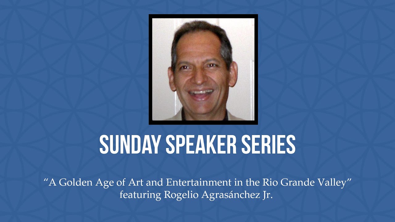 Sunday Speaker Series: A Golden Age of Art and Entertainment in the Rio Grande Valley