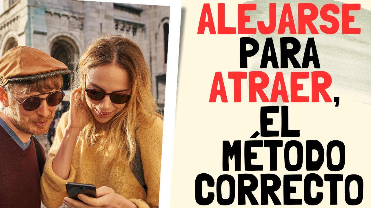 ALEJARSE PARA ATRAER, EL MÉTODO CORRECTO