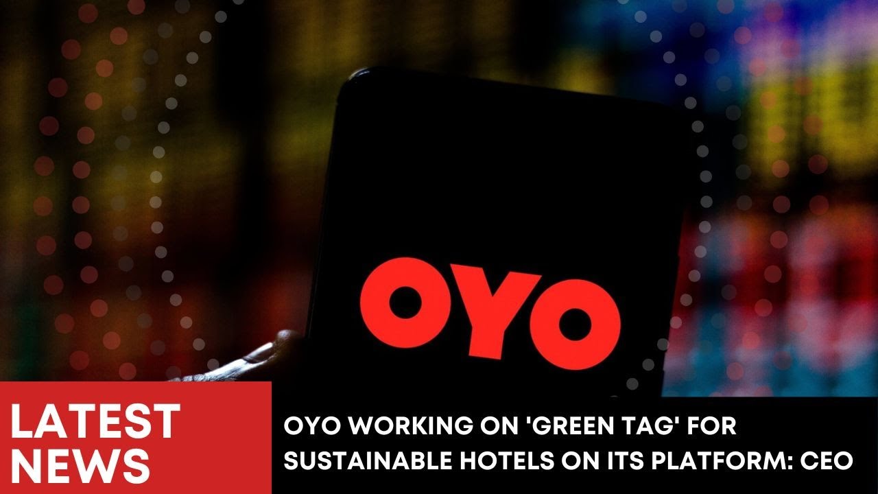OYO working on 'green tag' for sustainable hotels on its platform: CEO