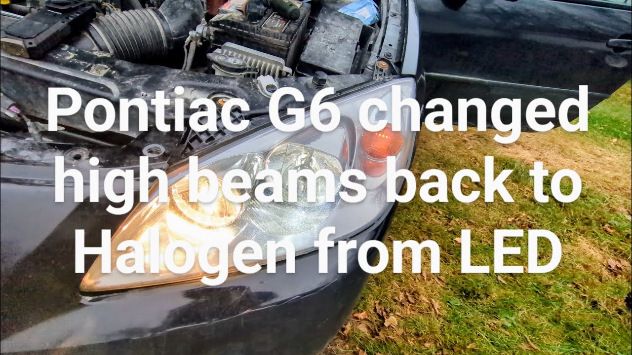 Pontiac G6 High beam headlight bulb replacement from LED to Halogen