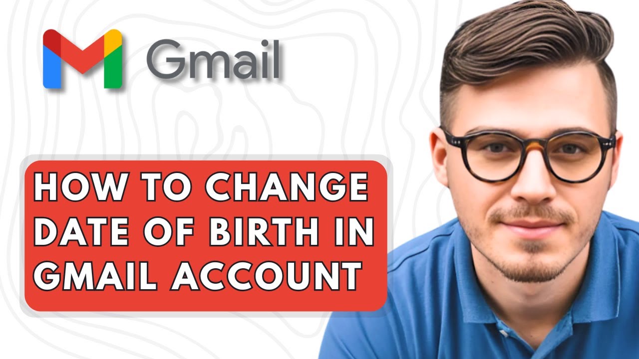 How To Change Date Of Birth in Gmail Account [2025 Guide]