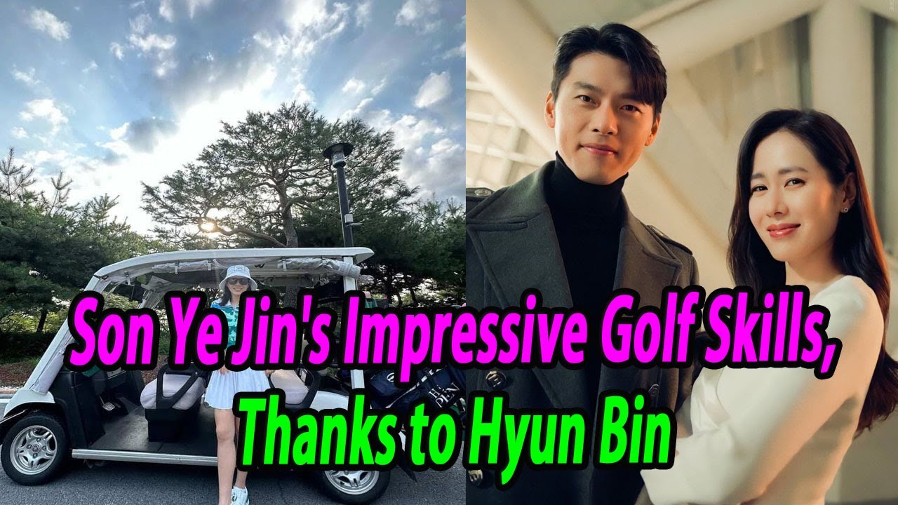 Son Ye Jin's Impressive Golf Skills, Thanks to Hyun Bin