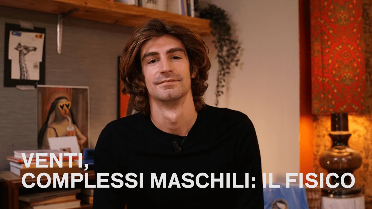 Venti, COMPLESSI MASCHILI: IL FISICO