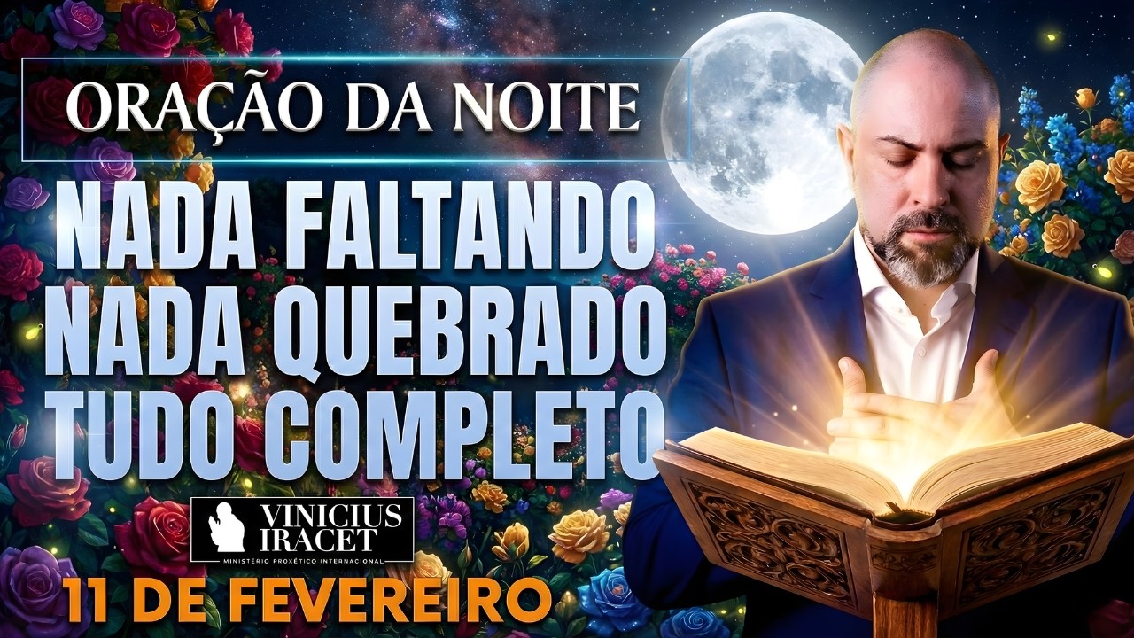 ORAÇÃO DA NOITE DE HOJE 11 DE FEVEREIRO SALMO 91 NADA FALTANDO NADA QUEBRADO BENÇÃO Vinicius Iracet: