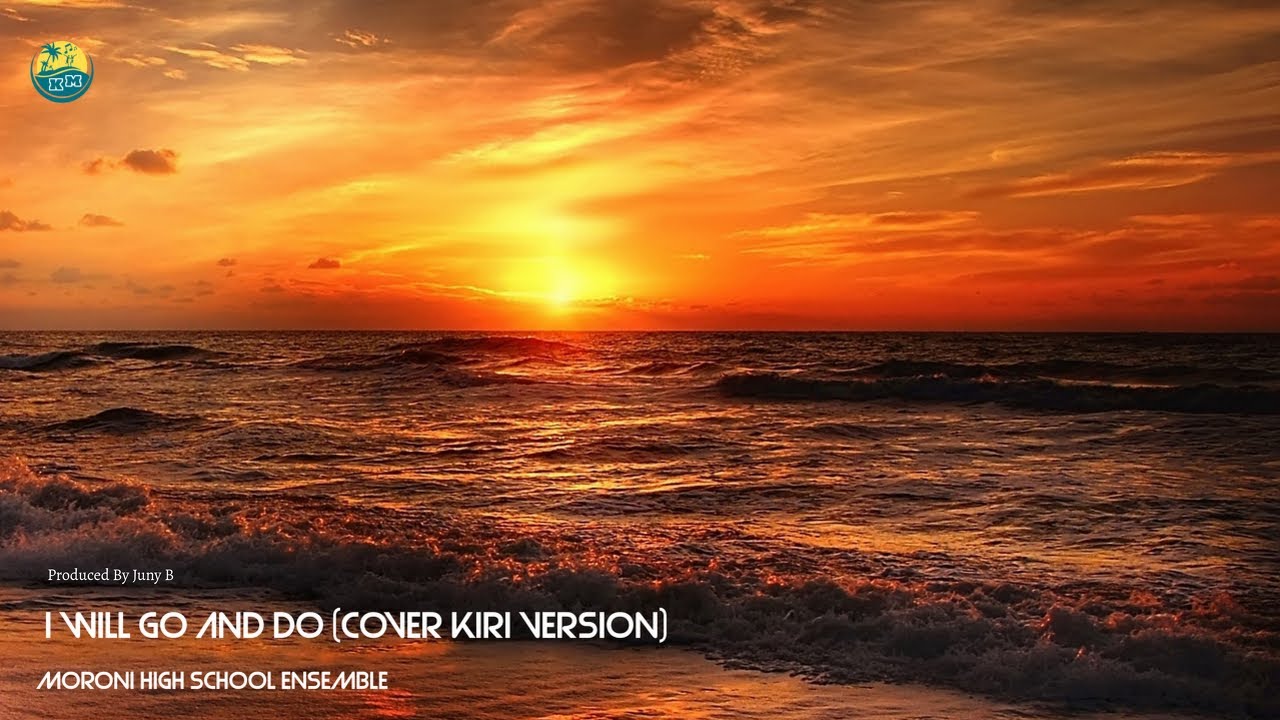 I Will Go and Do (Cover Kiri Version) - Moroni High School Ensemble