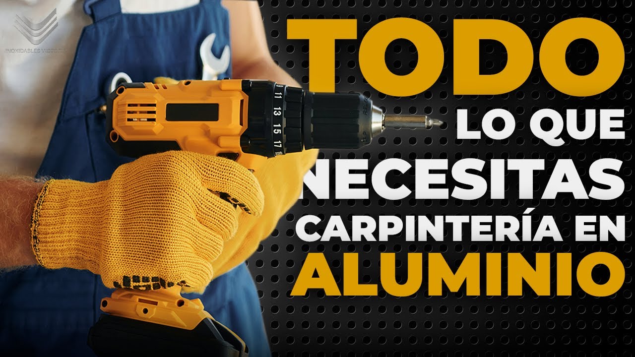 Carpinter&iacute;a en aluminio: Estas son las 12 herramientas que debes de tener