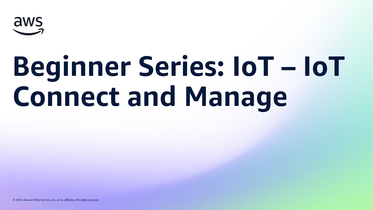 Beginner Series: IoT &ndash; IoT Connect and Manage | Amazon Web Services