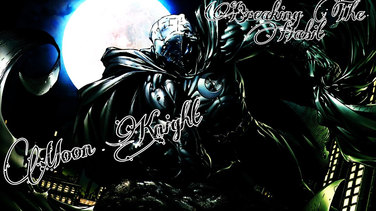 Moon Knight Tribute •Breaking The Habit•