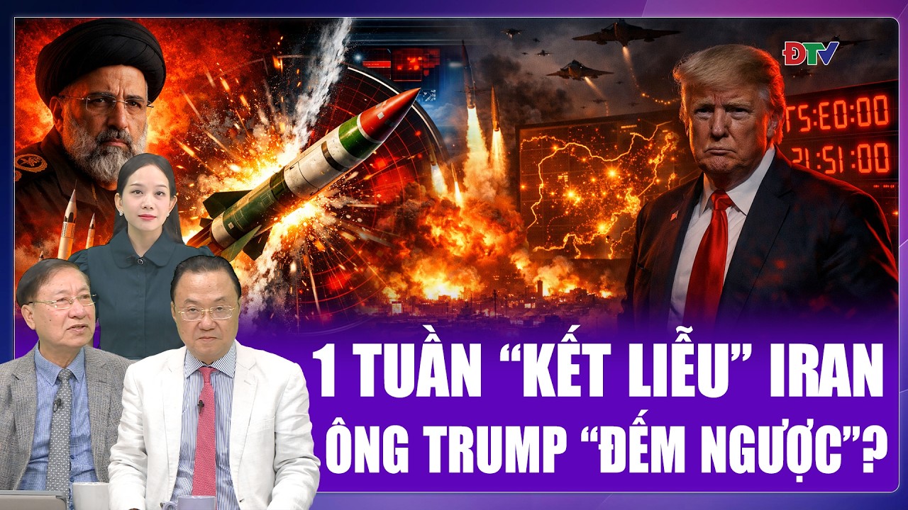 Chuyên gia: Một tuần sinh tử cho Israel, ông Trump hạ lệnh “dứt điểm” Iran | BLQT