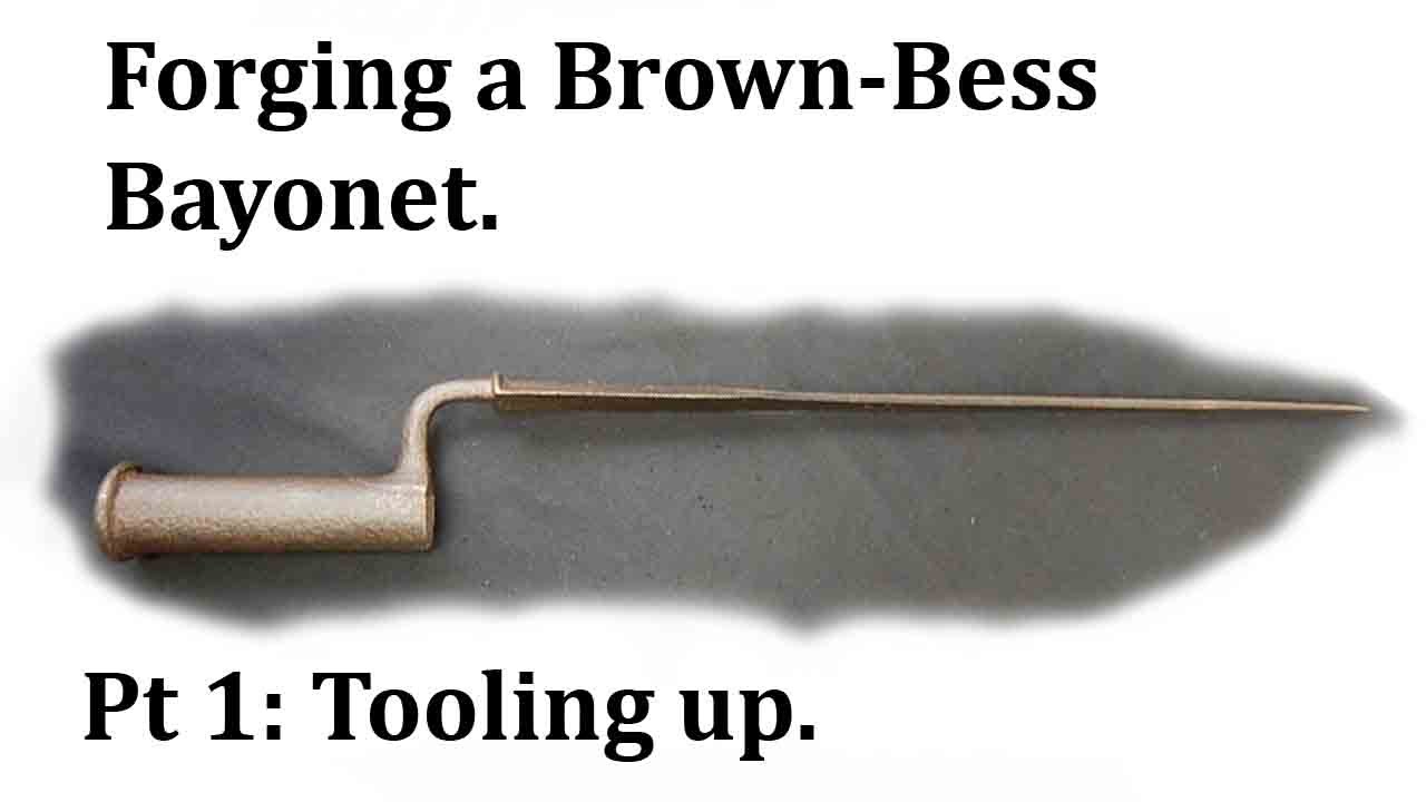 Forging a Brown Bess Bayonet: Part 1: Tooling-up.
