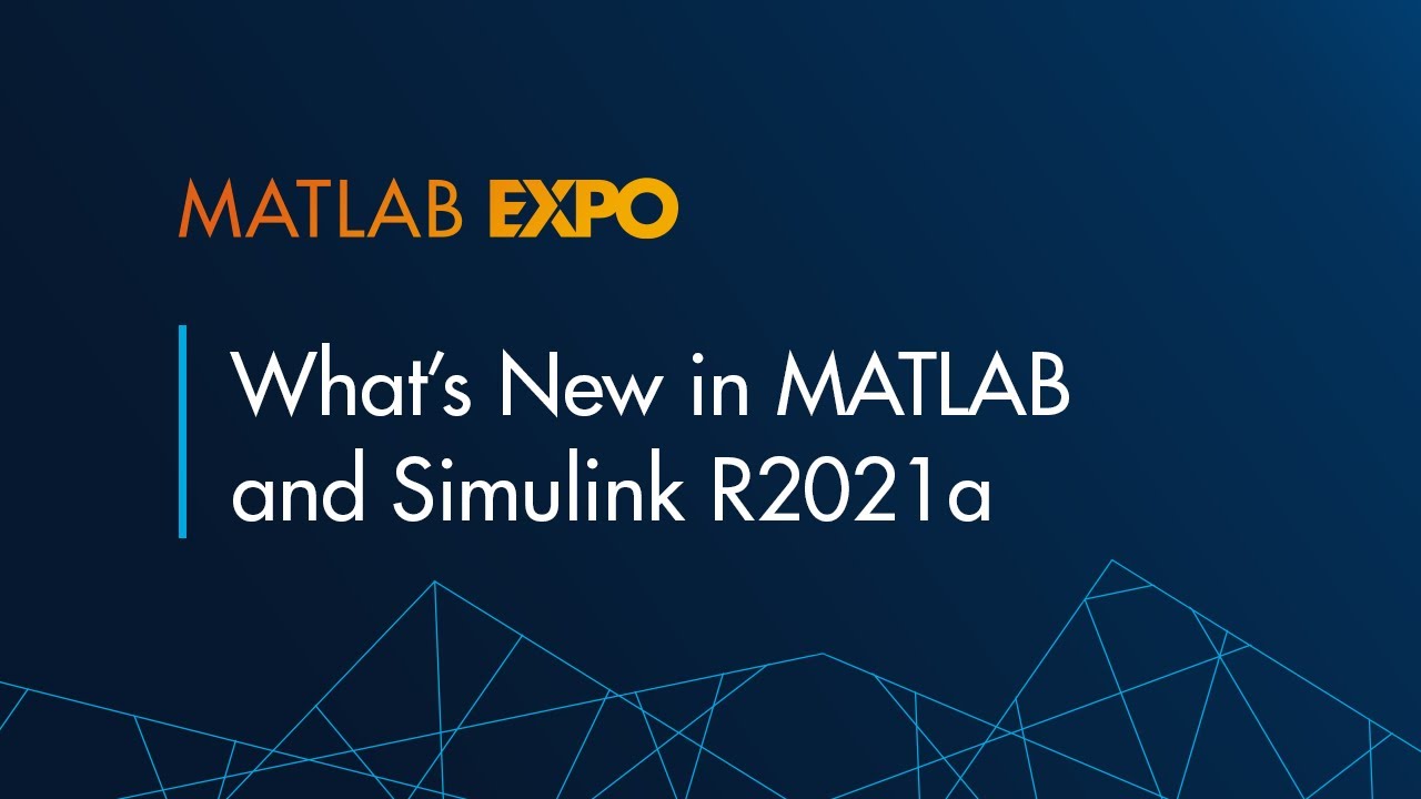 Whats New in MATLAB and Simulink R2021a - MATLAB EXPO 2021