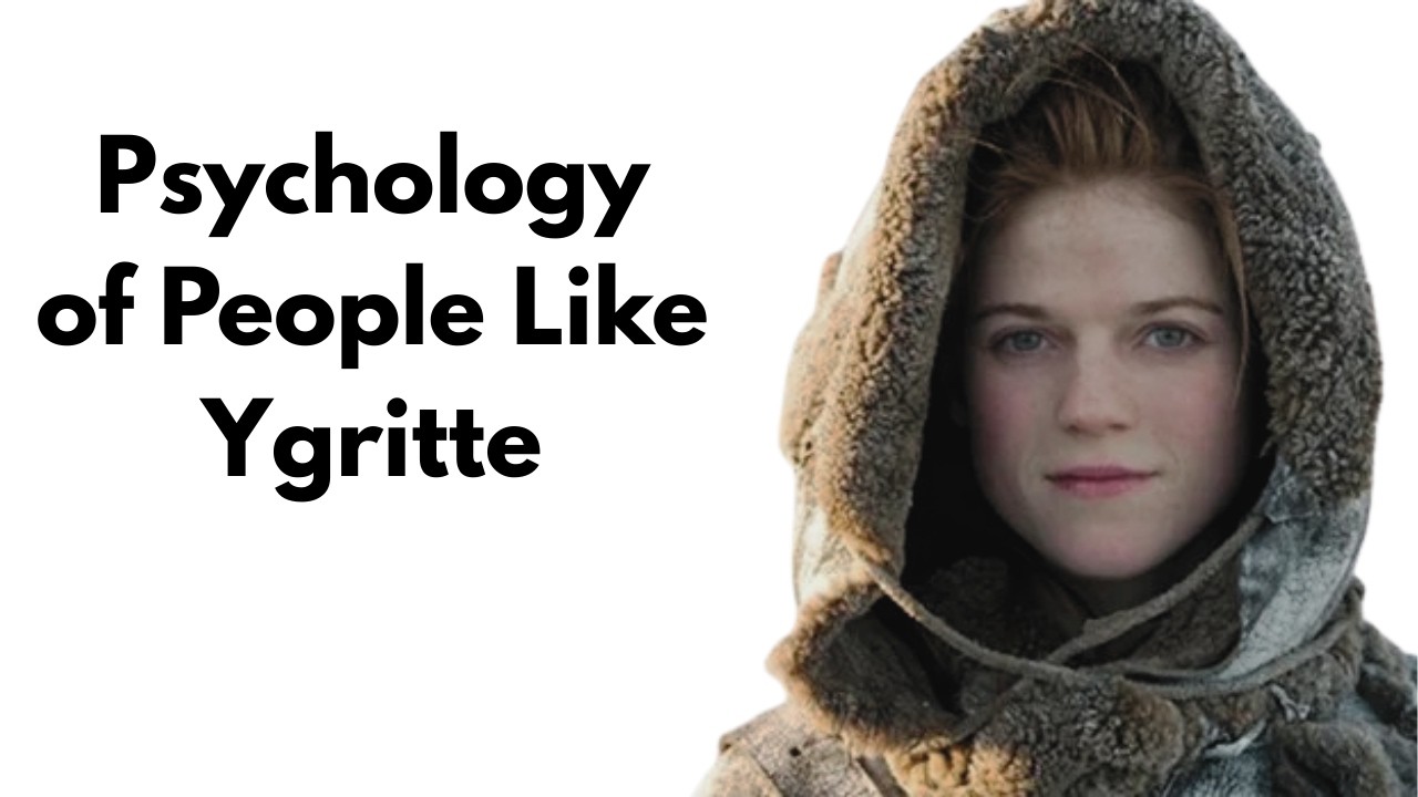 Psychology of People Like Ygritte | Game of Thrones