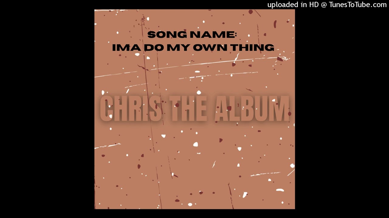 IMA DO MY OWN THING - Chris2XMO