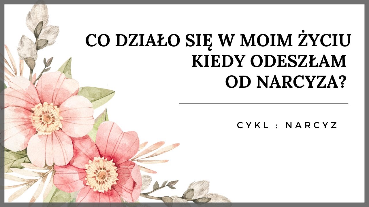 NARCYZ - co się działo w moim życiu kiedy odeszłam.