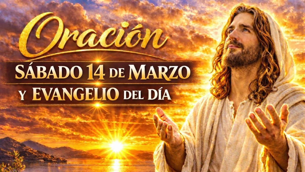 SÁBADO 14 DE MARZO | No Pases Sin Escuchar Esta Oración Poderosa y La Palabra De Hoy