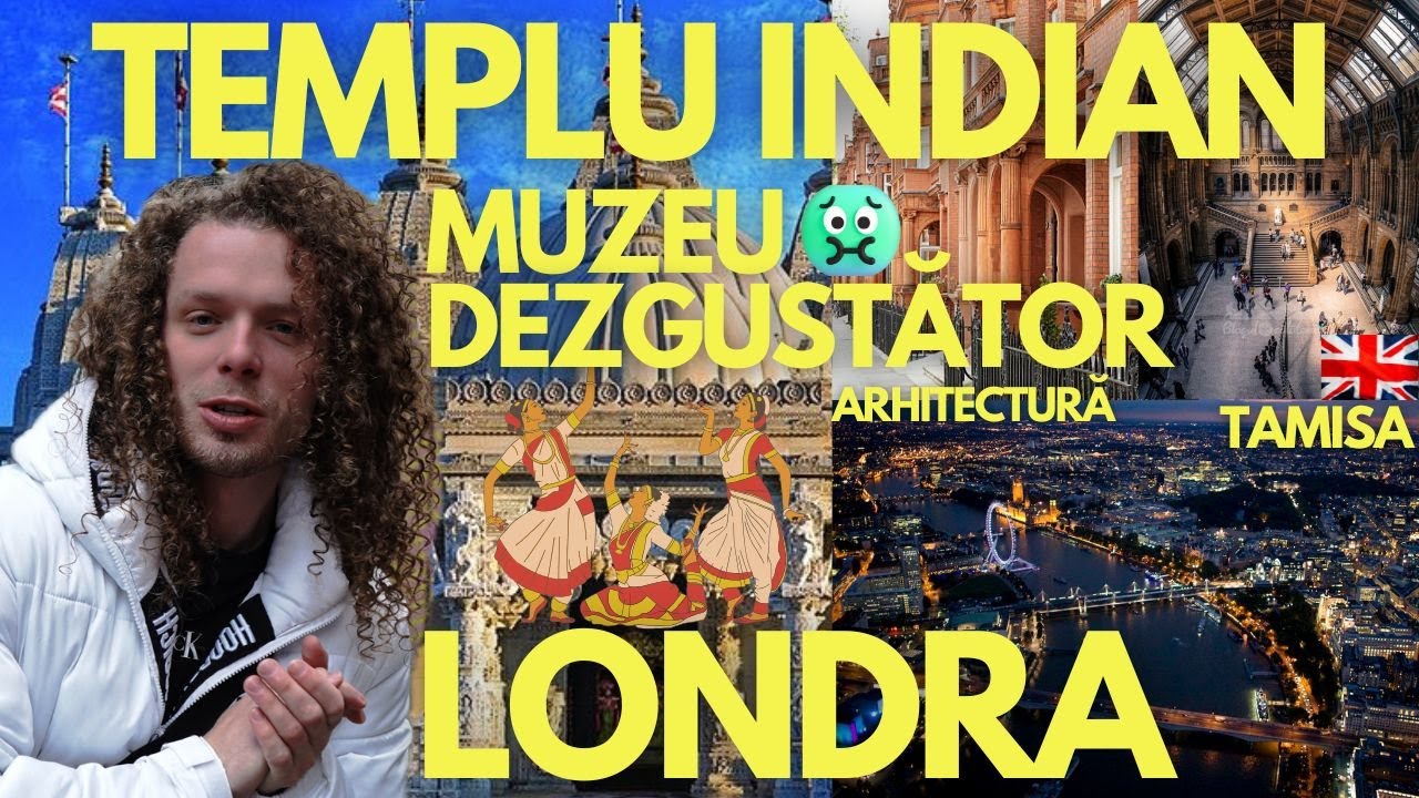 STRĂZILE DIN LONDRA - TEMPLU INDIAN, MUZEU DEZGUSTĂTOR, TAMISA ȘI ARHITECTURĂ STRADALĂ.