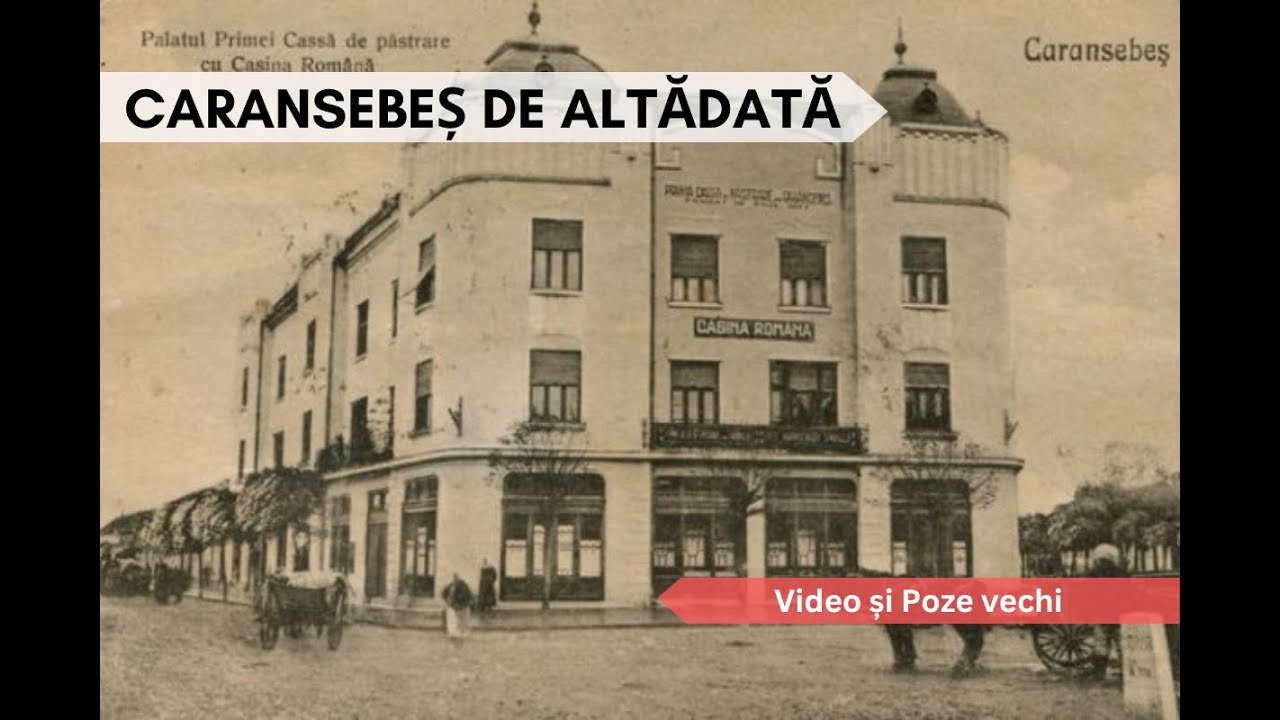 Caransebeșul vechi, de altădată / The Old Caransebeș of Yesteryear