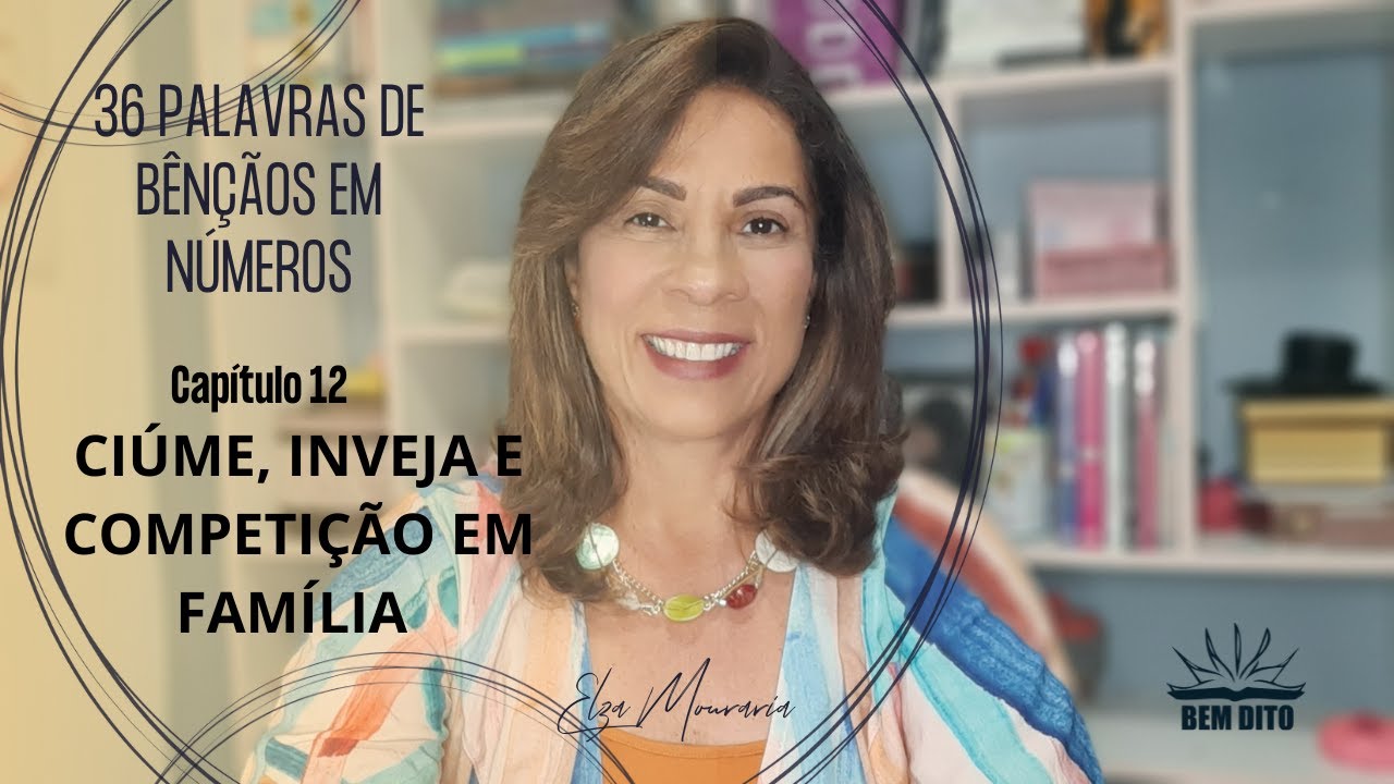 NÚMEROS 12 - CIÚME, INVEJA E COMPETIÇÃO EM FAMÍLIA#36palavrasdebênçãosemNúmeros #ElzaMouraria