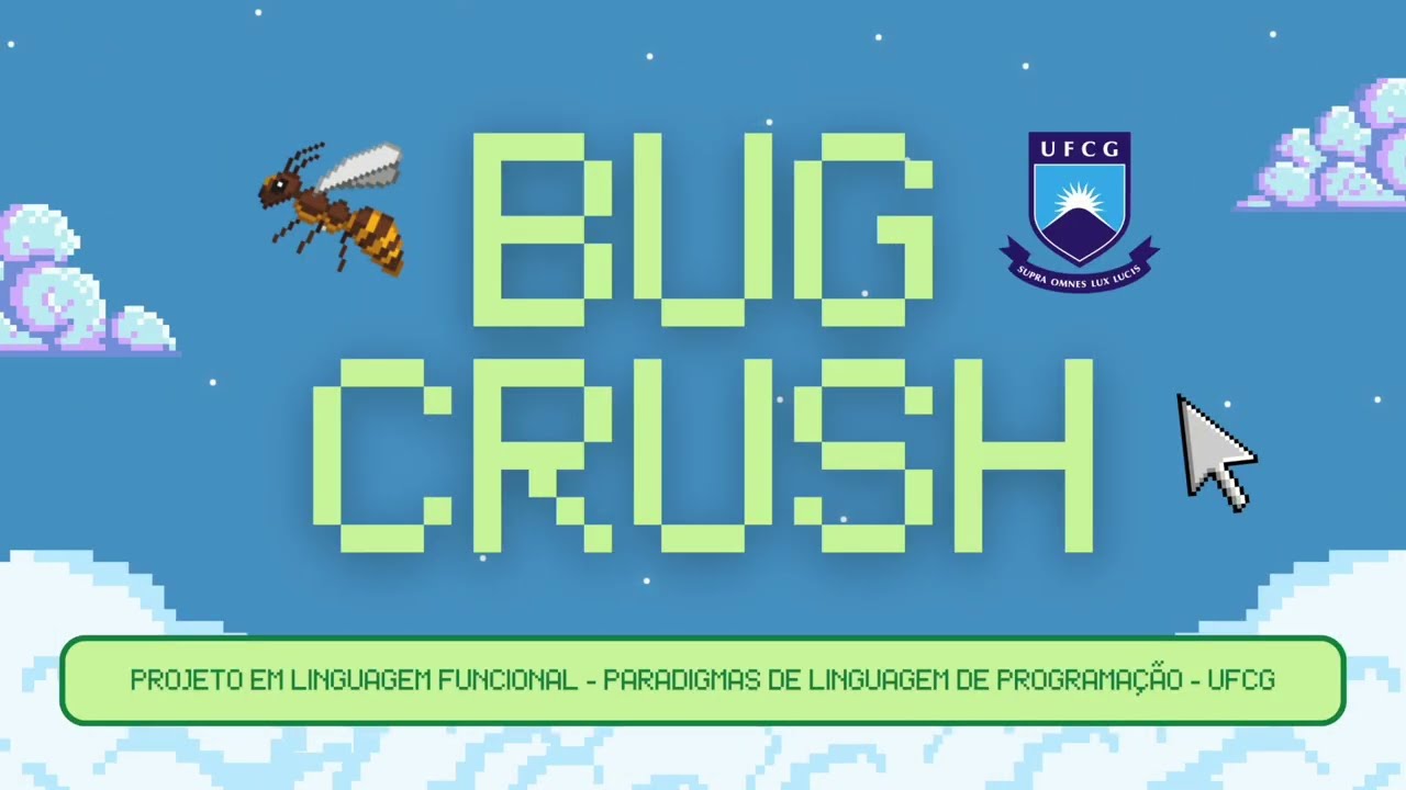 BUG CRUSH - Projeto em Linguagem Funcional para PLP (UFCG)