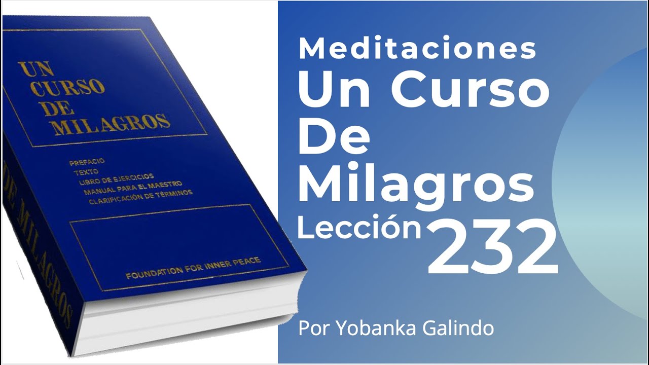 Meditación de la Lección 232 de Un Curso De Milagros