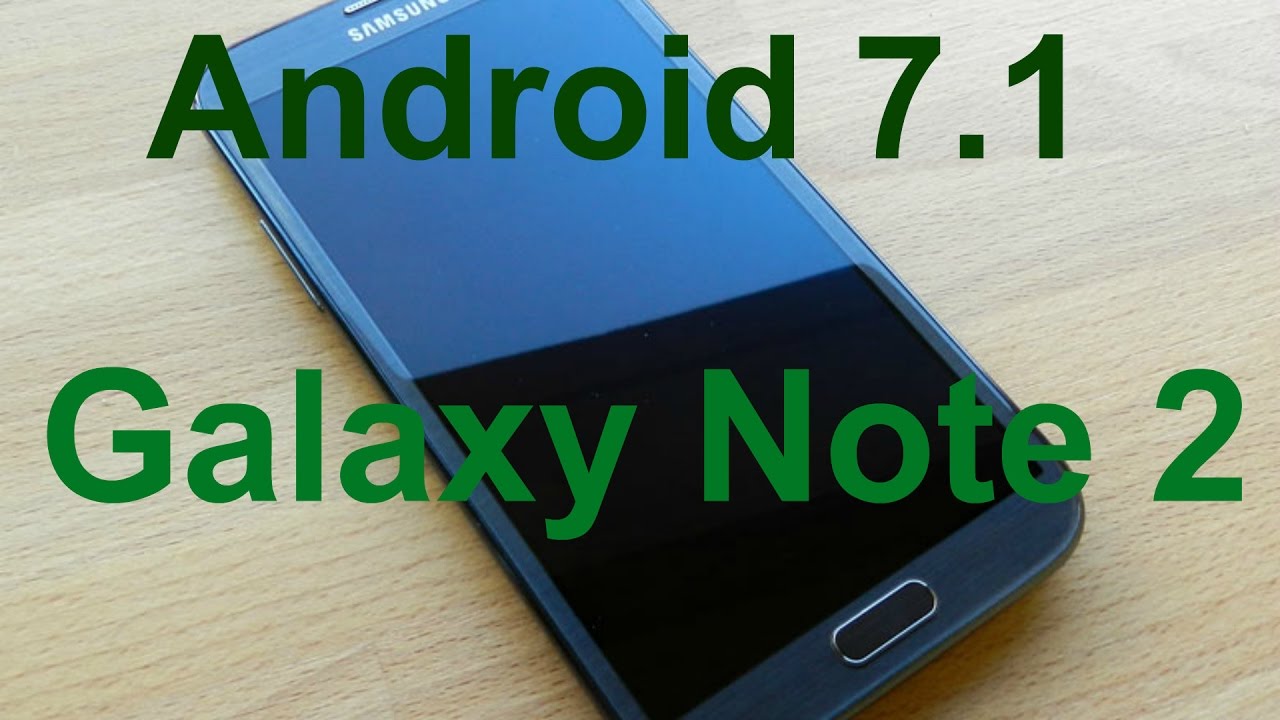 Как установить Android 7.1 на Galaxy Note 2/Легко и просто