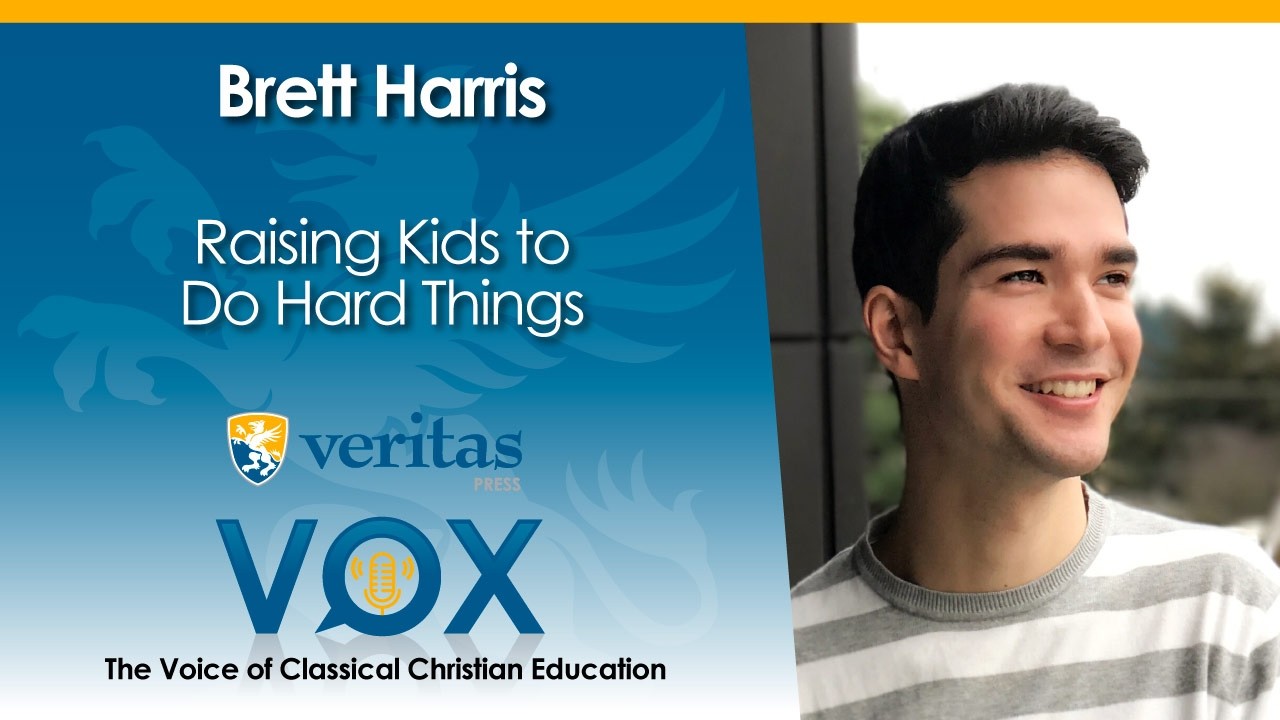 Veritas Vox - 182 | Raising Kids to Do Hard Things - ft. Brett Harris