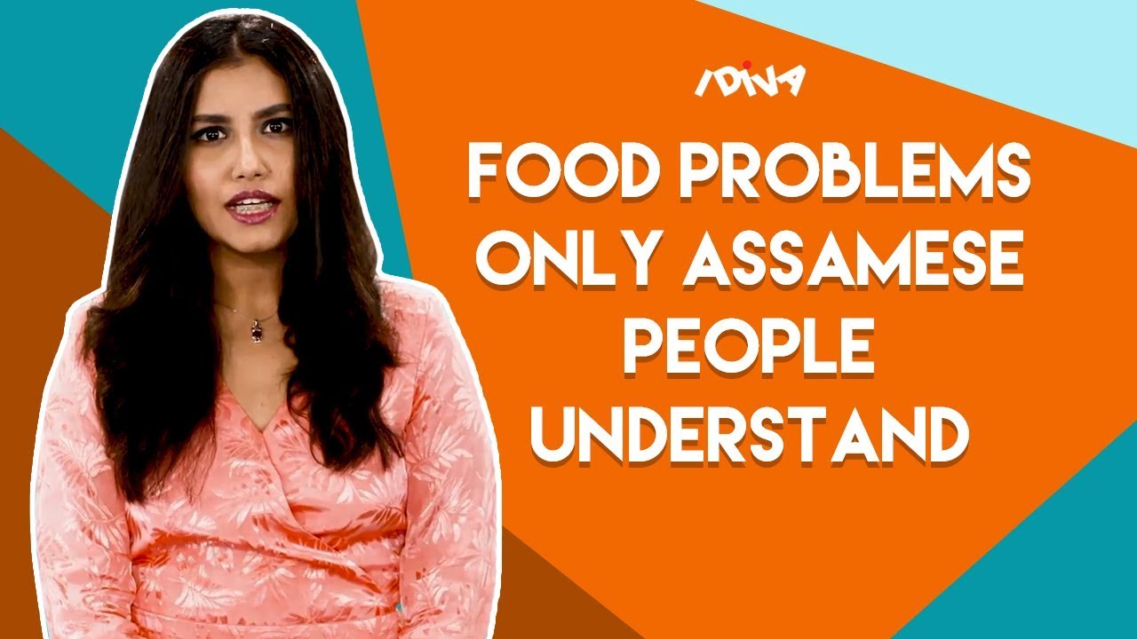 iDIVA - Food Problems Only Assamese People Face | Things You'll Get If You're From Assam Part 2