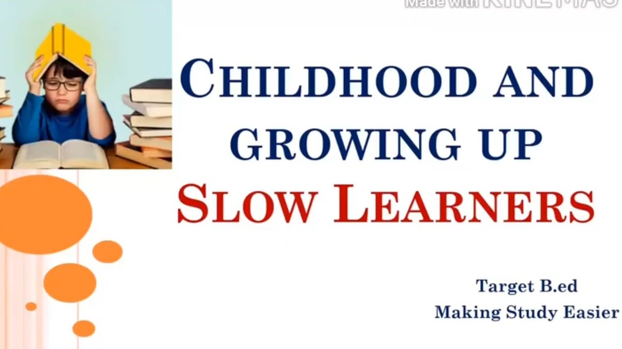 Childhood and Growing up l Slow Learners